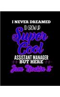 I Never Dreamed Id Grow Up Super Cool Assistant Manager But Here I Am Rockin It
