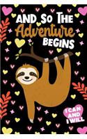 And So The Adventure Begins I Can and I Will Sloth Notebook