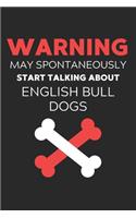 Warning May Spontaneously Start Talking About English Bull Dogs: Lined Journal, 120 Pages, 6 x 9, Funny English Bull Dog Notebook Gift Idea, Black Matte Finish (Warning May Spontaneously Start Talking About Englis