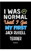 I Was Normal Until I Got My First Jack Russell Terrier Notebook - Jack Russell Terrier Dog Lover and Pet Owner: Lined Notebook / Journal Gift, 120 Pages, 6x9, Soft Cover, Matte Finish
