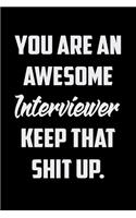 You Are An Awesome Interviewer Keep That Shit Up