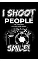 I Shoot People And Sometimes Cut Off Their Heads.Smile