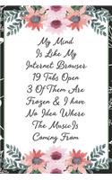 My mind is like an internet browser 19 tabs open 3 frozen & I have no idea where the music is coming from: Funny Sarcastic Office Gag Gifts For Coworkers Birthday, Christmas Holiday Gift, Secret Santa ideablack floral cover