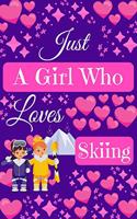 Just A Girl Who Loves Skiing: Skiing Gifts, Cute Novelty Notebook Gift Blank Lined Paper Paperback Journal Gifts for Ski Lovers