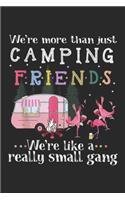 We're More Than Just Camping Friends we're like a really small gang: We're More Than Just Camping Friends Flamingo Journal/Notebook Blank Lined Ruled 6x9 100 Pages