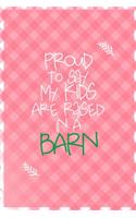 Proud To Say My Kids Are Raised In A Barn