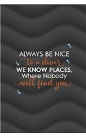 Always Be Nice To A Diver We Know Places, Where Nobody Will Find You: All Purpose 6x9 Blank Lined Notebook Journal Way Better Than A Card Trendy Unique Gift Gray Waves Scuba Diving