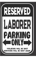 Reserved Laborer Parking Only. Violators Will Be Shot. Survivors Will Be Shot Again