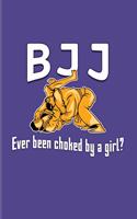 BJJ Ever Been Choked By A Girl?: Funny Jiu Jitsu Quote 2020 Planner - Weekly & Monthly Pocket Calendar - 6x9 Softcover Organizer - For Bjj Practitioner & Self Defence Fans