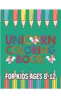 Unicorn Coloring Book for Kids Ages 8-12: Cool Gifts Idea for Mom Dad in Childrens Birthday