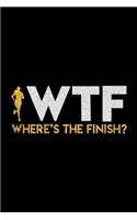 WTF Where's The Finish?: Womens WTF Where's The Finish Running Funny Runner Gifts Journal/Notebook Blank Lined Ruled 6x9 100 Pages