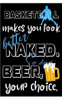 Basketball makes you look better naked. So does wine, your choice.: Perfect Gift For Basketball And Beer Lovers, 120 Pages Blank Lined Notebook With Custom Soft Cover, 6 x 9, Ideal For Notes, Office, Homework And Muc