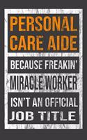 Personal Care Aide Because Freakin' Miracle Worker Is Not An Official Job Title: 2020 Calendar Day to Day Planner Dated Journal Notebook Diary 8" x 10" 110 Pages Clean Detailed Book