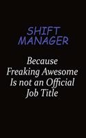 Shift Manager Because Freaking Awesome Is Not An Official Job Title: Career journal, notebook and writing journal for encouraging men, women and kids. A framework for building your career.