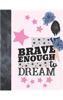 Brave Enough To Dream: Cheerleading Gift For Girls - Cheerleader Writing Journal To Doodle And Write In - Blank Lined Journaling Diary For Kids