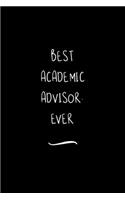 Best Academic Advisor. Ever: Funny Office Notebook/Journal For Women/Men/Coworkers/Boss/Business Woman/Funny office work desk humor/ Stress Relief Anger Management Journal(6x9 i