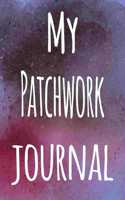 My Patchwork Journal: The perfect gift for the artist in your life - 119 page lined journal!