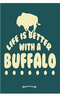 Life Is Better With A Bufffalo: Notebook, Diary or Journal for Wildlife and Wilderness Fans, Nature Lovers, National Park, Camping, Hiking, Bison or Buffalo Lovers and Fans with 12