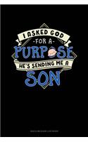 I Asked God For A Purpose He's Sending Me A Son
