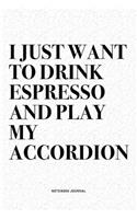 I Just Want To Drink Espresso And Play My Accordion