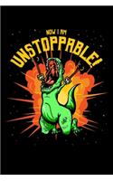 Now I Am Unstoppable: Food Journal & Meal Planner Diary To Track Daily Meals And Fitness Activities For T-Rex Lovers, Dino Enthusiasts And Funny Dinosaur With Claw Grabbe