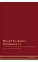 Reversing Your Juvenile Xanthogranuloma: The 30 Day Journal for Raw Vegan Plant-Based Detoxification & Regeneration with Information & Tips (Updated Edition) Volume 1