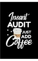 Insant Audit Just Add Coffee: Funny Notebook for Audit - Funny Christmas Gift Idea for Audit - Audit Journal - 100 pages 6x9 inches