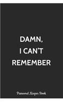 Damn, I Can't Remember Password Keeper Book: Logbook, Alphabetized Password Manager Notebook for Internet Address, Username, Website Login & Email Alphabetical Record Journal with Tabs A-Z Orga(1 Gift for Seniors, Women, Men)