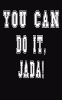 You Can Do It, Jada!: College Ruled Notebook Journal for Jada