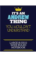 It's An Andrew Thing You Wouldn't Understand Large (8.5x11) Wide Ruled Notebook