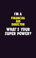 I'M A Financial Aid Director, What's Your Super Power?: 6X9 120 pages Career Notebook Unlined Writing Journal