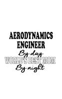 Aerodynamics Engineer By Day World's Best Mom By Night: Personal Aerodynamics Engineer Notebook, Journal Gift, Diary, Doodle Gift or Notebook 6 x 9 Compact Size- 109 Blank Lined Pages