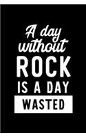 A Day Without Rock Is A Day Wasted