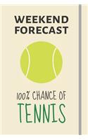 Weekend Forecast: 100% Chance Of Tennis: Tennis Gifts For Tennis Players, Coaches & Fans - Lined Journal or Notebook