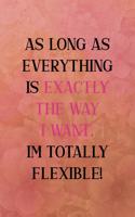 As long as everything is exactly the way I want. I'm totally flexible: All Purpose 6x9 Blank Lined Notebook Journal Way Better Than A Card Trendy Unique Gift Coral Texture Vintage