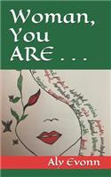 Woman, You ARE . . .