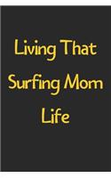 Living That Surfing Mom Life: Lined Journal, 120 Pages, 6 x 9, Funny Surfing Gift Idea, Black Matte Finish (Living That Surfing Mom Life Journal)