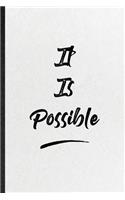 It Is Possible: Funny Blank Lined Notebook/ Journal For Positive Motivation, Support Faith Belief, Inspirational Saying Unique Special Birthday Gift Idea Modern 6x9