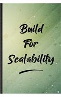 Build For Scalability: Funny Blank Lined Positive Motivation Notebook/ Journal, Graduation Appreciation Gratitude Thank You Souvenir Gag Gift, Stylish Graphic 110 Pages