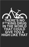 Theres no fking drug in the world that could give you a high like that: Mountain bike notebook for mountain bikers with spell. 120 pages lined. Perfect gift.