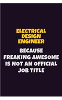 Electrical Design Engineer, Because Freaking Awesome Is Not An Official Job Title