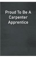 Proud To Be A Carpenter Apprentice