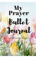 My Prayer Bullet Journal: Best Inspirational Prayer Bullet Journal, Experiencing the Power of Prayer, Best 100 Days Prayer Tool (Reflect/Prayer/Worship)