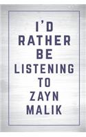 I'd Rather Be Listening to Zayn Malik: Zayn Malik Journal Diary Notebook for Girls