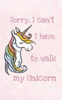 Sorry I Can't I Have to Walk My Unicorn: Wide Ruled Journal Paper, Daily Writing Notebook Paper, 100 Lined Pages (6" X 9") English Teachers, Student Exercise Book