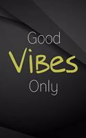Good Vibes Only.