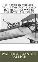 The War in the Air; Vol. 1 The Part played in the Great War by the Royal Air Force