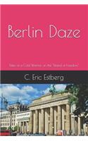 Berlin Daze: Tales of a Cold Warrior on the Island of Freedom