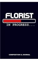 Florist in Progress: Composition Notebook, Funny Birthday Journal for Flower Traders to Write on