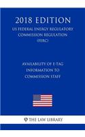 Availability of E-Tag Information to Commission Staff (US Federal Energy Regulatory Commission Regulation) (FERC) (2018 Edition)
